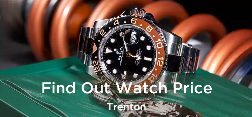  Find Out Watch Price Trenton